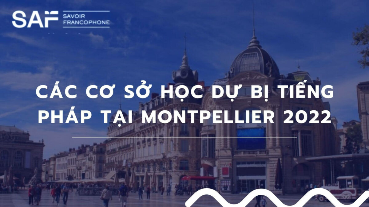 Danh sách các trường cung cấp chương trình Dự bị tiếng Pháp tại Montpellier 2022
